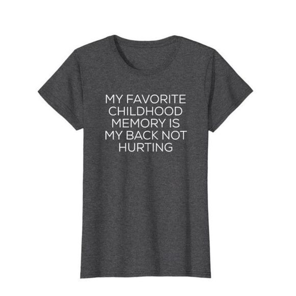 My Favorite Childhood Memory Is My Back Not Hurting Funny Shirt Gray Slim Cut Lg - Picture 1 of 4